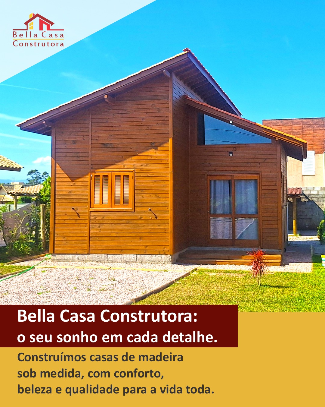 Construímos casas de madeira feitas para durar e para acolher.

Na Bella Casa Construtora, cada projeto nasce do seu jeito de viver, com conforto, beleza e segurança em cada detalhe.

Você participa de todas as escolhas, da madeira ao acabamento final.

Seja para morar, investir ou criar seu refúgio, transformamos seu sonho em uma casa de verdade.

Atendemos Garopaba, Imbituba e região.