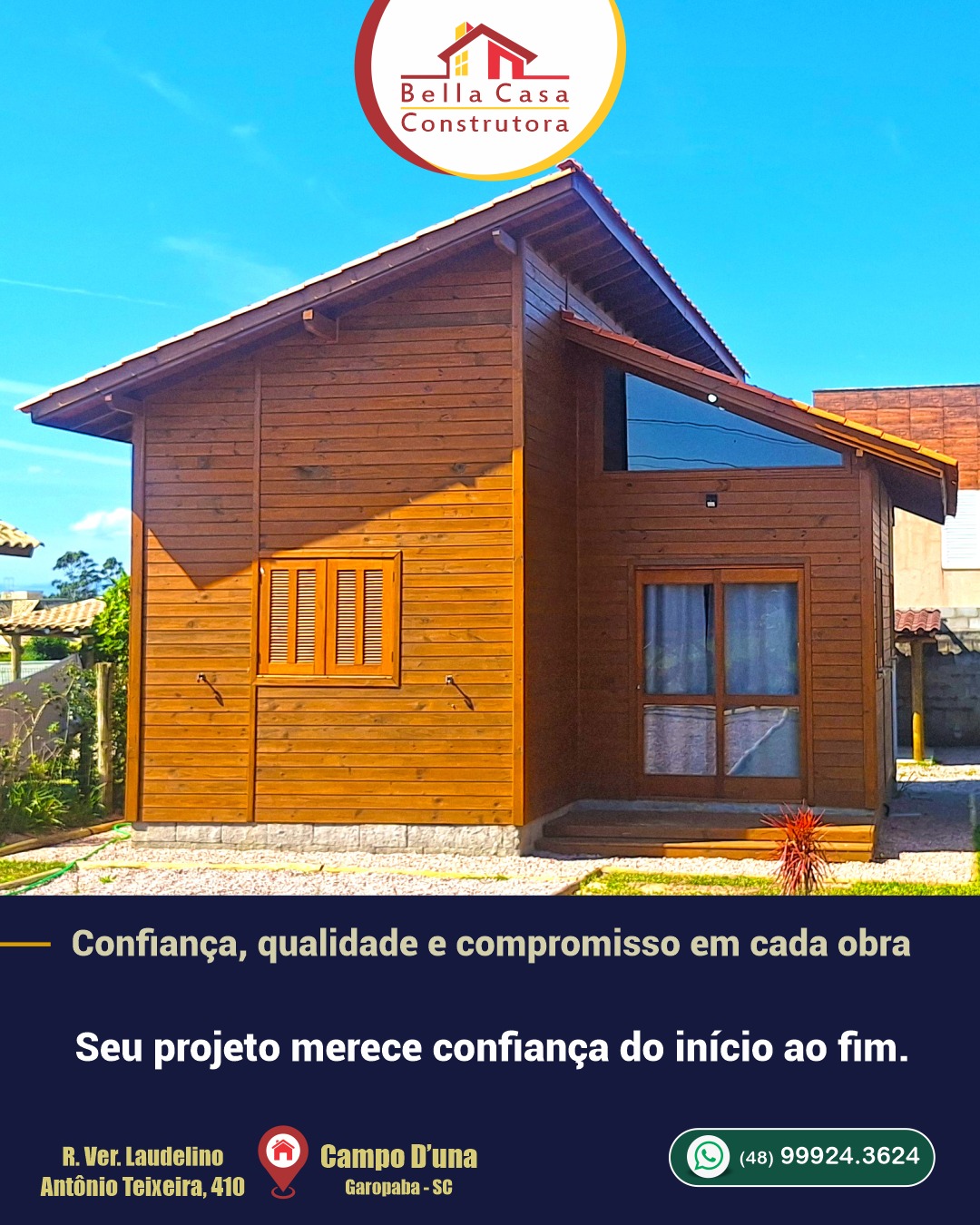 Segurança e confiança do início ao fim da sua obra.

Na Bella Casa Construtora, cada projeto é planejado e executado com profissionalismo, mão de obra especializada e o compromisso de entregar lares únicos e confortáveis.

Converse com nossa equipe e comece hoje a realizar seu sonho.
WhatsApp: (48) 99924-3624