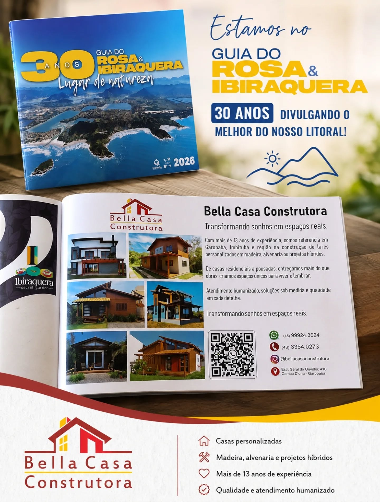 Muito orgulho em fazer parte do Guia Rosa & Ibiraquera 2026!

A Bella Casa Construtora está presente em um dos guias mais tradicionais da nossa região, que há 30 anos divulga o melhor do litoral.

É uma satisfação levar nossa marca, nossa história e o compromisso de transformar sonhos em espaços reais, apresentando o trabalho que realizamos com dedicação em Garopaba, Imbituba e região.

São mais de 13 anos construindo com qualidade, confiança e atendimento humanizado, criando projetos personalizados em madeira, alvenaria e sistemas híbridos.

Agradecemos ao Guia Rosa & Ibiraquera pela parceria e pela oportunidade de fazer parte desta história.

Mais do que construir casas, construímos lares.