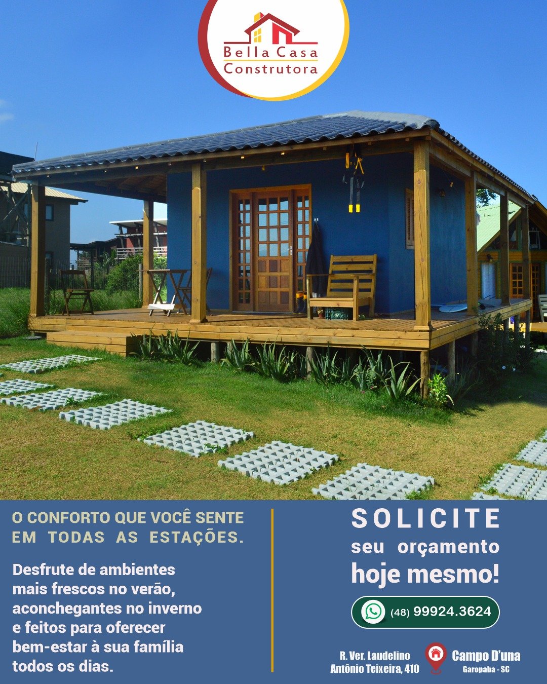Quanto antes você decidir, mais cedo seu sonho se realiza.

Chega de adiar a construção da sua casa.
Na Bella Casa Construtora, você encontra agilidade, organização e início imediato da obra.

Projetos exclusivos em madeira ou alvenaria, pensados para entregar conforto, qualidade e custo-benefício.

Atendemos em Garopaba e região.
Entre em contato, agora mesmo. 
WhatsApp: (48) 99924-3624