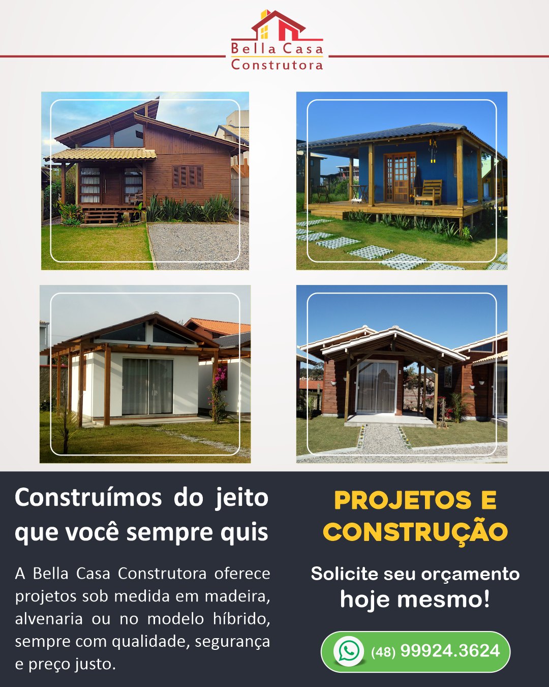 Sua casa do jeito que você sempre imaginou está mais perto do que parece.

Na Bella Casa Construtora, transformamos projetos em lares feitos para durar. Há mais de 14 anos construindo casas de madeira e alvenaria com qualidade, compromisso e atenção a cada detalhe em Garopaba e região.

Do projeto à entrega, você conta com uma equipe experiente para construir com segurança, confiança e excelência.

Solicite seu orçamento e dê o primeiro passo para realizar o sonho da casa própria.
WhatsApp: (48) 99934-3624