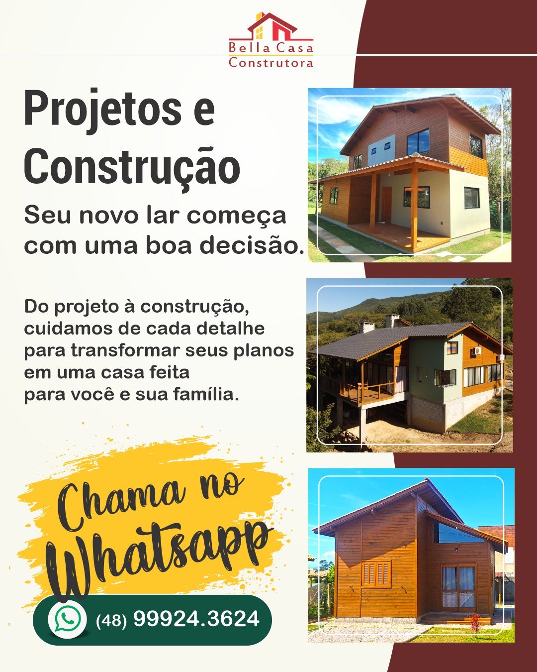 SEU SONHO DE TER A CASA PRÓPRIA PODE COMEÇAR AGORA!

Não deixe seus planos para depois. A Bella Casa Construtora está pronta para transformar suas ideias em realidade.

Há mais de 14 anos construindo sonhos, desenvolvemos seu projeto e cuidamos de cada etapa da obra, sempre com qualidade e compromisso.

Não espere mais! Entre em contato agora e dê o primeiro passo para construir seu futuro.

Atendemos Garopaba e região, em um raio de até 40 km.

WhatsApp: (48) 99924-3624