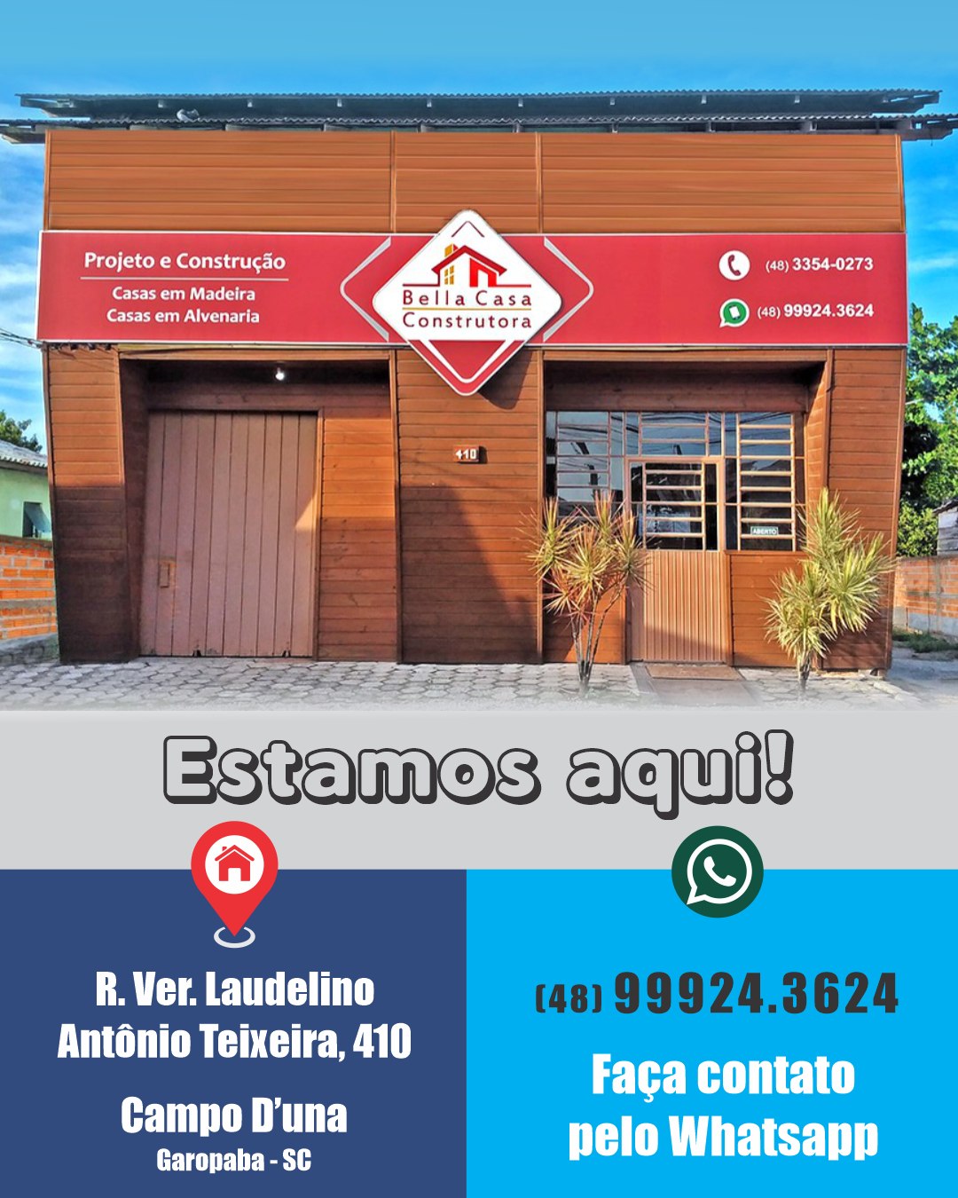 Seu projeto começa aqui.

A Bella Casa Construtora está pronta para transformar sua ideia em realidade — com equipe disponível para início imediato.

Se você quer tirar o sonho do papel e começar a construir agora, este é o lugar certo.

Venha nos visitar:
R. Ver. Laudelino Antônio Teixeira, 410
Bairro Campo Duna – Garopaba/SC

Ou chame no WhatsApp: (48) 99924-3624
